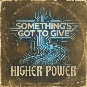 Somethings Got to Give by Higher Power