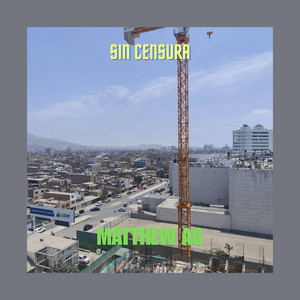 Sin censura by MATTHEW AG