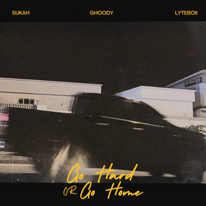 Go Hard or Go Home by Sukah, Ghoody, Lyteboii