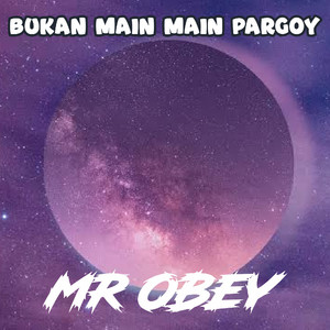 MR OBEY - BUKAN MAIN MAIN PARGOY
