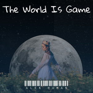 The World Is Game by Alek Human