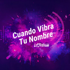 Cuando Vibra Tu Nombre by LTJesicaa