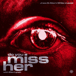 Do You Miss Her by Jrace & Albert White, Lexed, ellen lynch