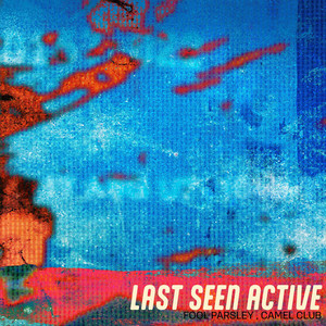 last seen active by Fool Parsley, Camel Club