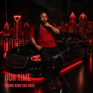 Our Time by Young King (Da God)