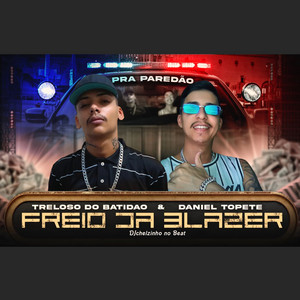 Chelzinho no Beat, Treloso do Batidão & Daniel topete - Freio da Blazer