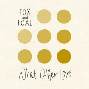 What Other Love by Fox & Foal