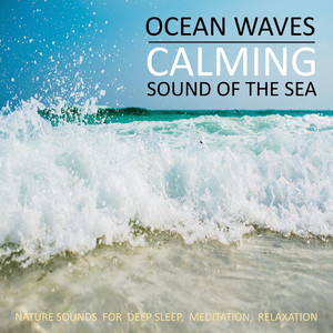 Calming Ocean Waves / Beruhigende Ozean Wellen / Sound Of The Sea / Sanftes Meeresrauschen [Nature Sounds (Without Music) for Deep Sleep, Meditation, Relaxation / Naturgeräusche (ohne Musik) zum Einschlafen, Meditieren, Entspannen]