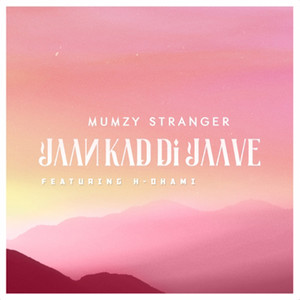 Jaan Kad Di Jaave by Mumzy Stranger, H-Dhami