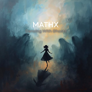 Dancing With Ghosts by MATHX