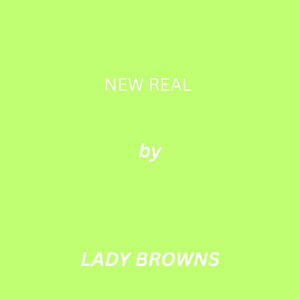 NEW REAL by Lady Browns