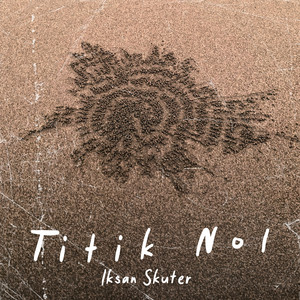 Titik Nol by Iksan Skuter