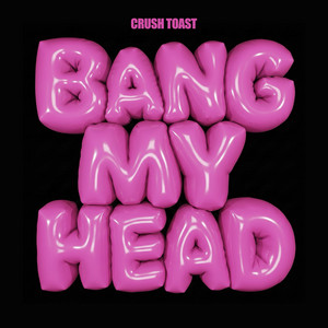 Bang My Head by Crush Toast