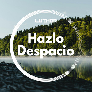 Hazlo Despacio by Luthor