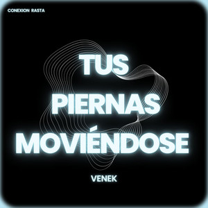 Tus Piernas Moviendose by Venek