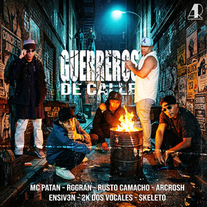 Guerreros de calle by Rggran, MC Patan, Rusto Camacho, Arcrosh, Ensiv3n, 2k Dos Vocales, Skeleto