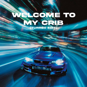 Welcome To My Crib (Turreo Edit)