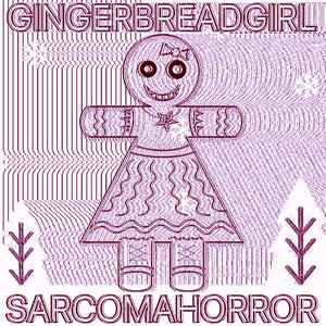 GINGERBREADGIRL - SPED UP by SARCOMA HORROR