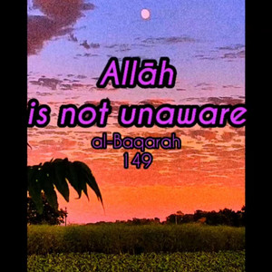 2, Surah Al-Baqarah: 149 by mylordtakemeaway