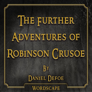 The Further Adventures of Robinson Crusoe (By Daniel Defoe)