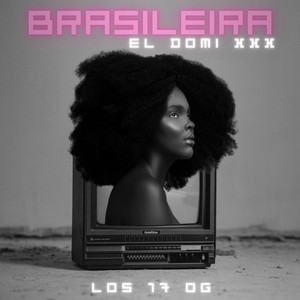 Brasileira by El Domi Xxx, Los 17 OG