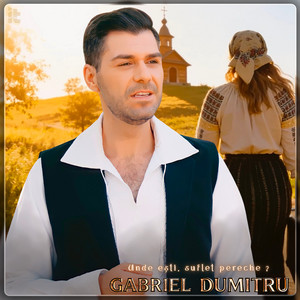 Gabriel Dumitru - Unde Ești, Suflet Pereche?