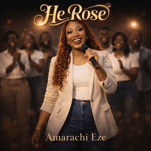 Amarachi Eze - He Rose