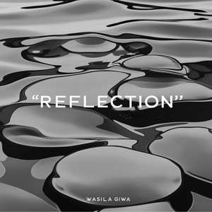 Wasila Giwa - REFLECTION