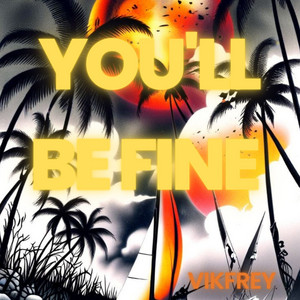 you will be fine by Vikfrey