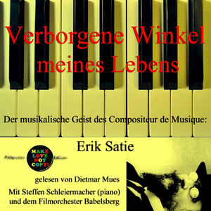 Verborgene Winkel meines Lebens - Verborgene Winkel meines Lebens (Der musikalische Geist des Compositeur de Musique: Erik Satie)