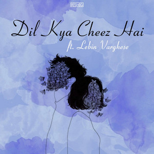Dil Kya Cheez Hai by RISHIG, Rishig Choudhary, Lebin Varghese