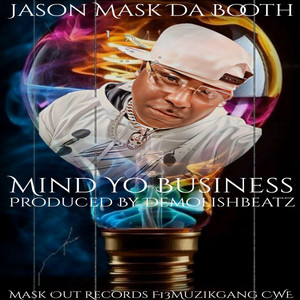 Mind Yo Buisness by Jason Mask Da Booth