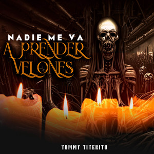 Nadie Me Va a Prender Velones by Tommy Titerito
