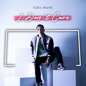 I Don't Care by KOKI INOUE