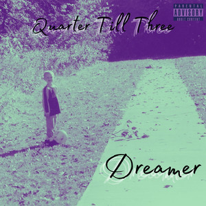 Dreamer. - Quarter Till Three