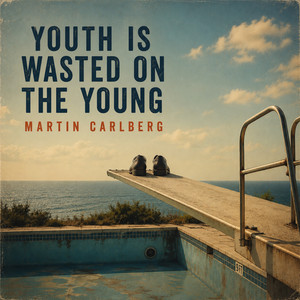 Youth Is Wasted On The Young by Martin Carlberg