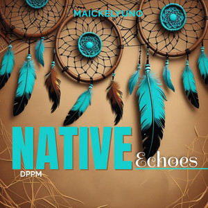 NATIVE ECHOES by maickelyuno
