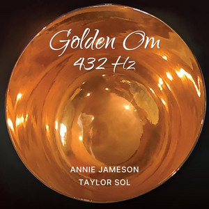 Golden Om 432 Hz - 11 chants by Annie Jameson, Taylor Sol
