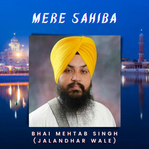 Bhai Mehtab Singh - MERE SAHIBA