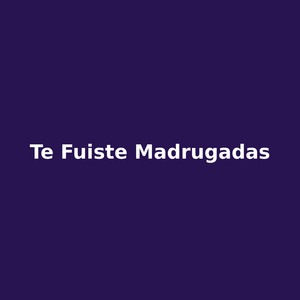 te fuiste madrugadas by Leon Amargo
