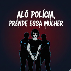 Alô Policia,prende essa mulher by Carvalho andrade