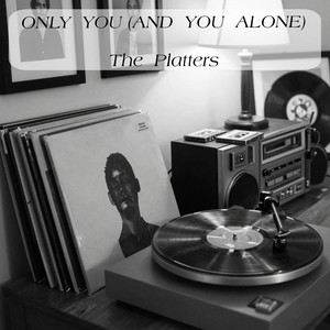 Only You (And You Alone) by The Platters
