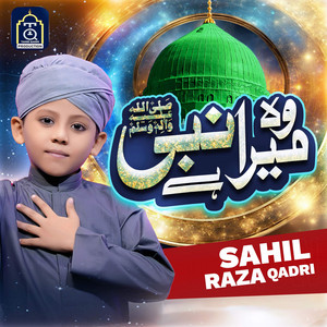 Sahil Raza Qadri - Woh Mera Nabi Hai