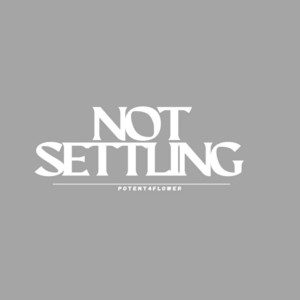 Not Settling by Potent4flower
