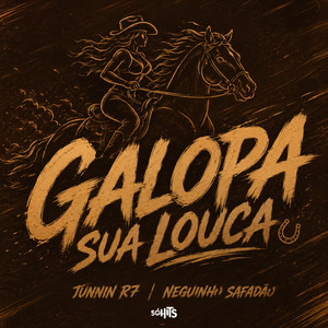 Galopa Sua Louca by JUNNIN R7, Neguinho Safadão