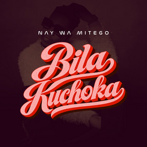 Bila Kuchoka by Nay Wa Mitego
