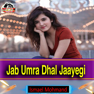 Ismael Mohmand - Jab Umra Dhal Jaayegi