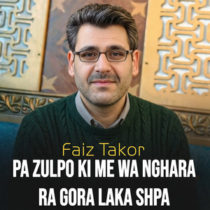 Faiz Takor - Pa Zulpo Ki Me Wa Nghara Ra Gora Laka Shpa