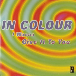In Colour - I Wanna Give It To You