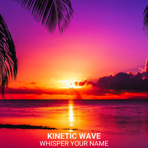 Whisper Your Name by Kinetic Wave